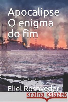 Apocalipse O Enigma Do Fim Eliel Roshveder 9781728843766 Independently Published