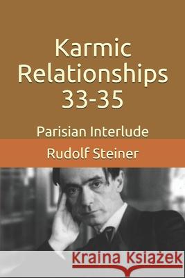 Karmic Relationships 33-35: Parisian Interlude Frederick Amrine Rudolf Steiner 9781728846064