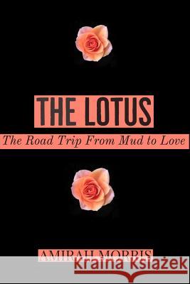 The Lotus: The Road Trip From Mud To Love Morris, Amirah 9781728852454 Independently Published