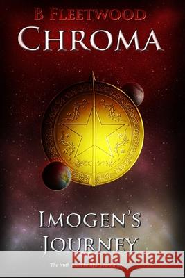 Imogen's Journey: Book 2 of the Chroma Trilogy B. Fleetwood 9781728856483 Independently Published