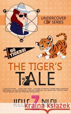 The Tiger's Tale: Undercover Cat Series, Book 3 Riley, Kelle Z. 9781728858234 Independently Published