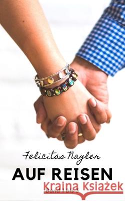 Auf Reisen: Band 1 - 3 Felicitas Nagler 9781728859835 Independently Published