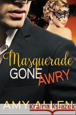 Masquerade Gone Awry Amy Allen 9781728859972 Independently Published