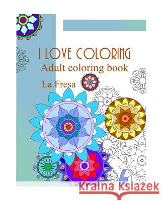 I Love Coloring: Adult Coloring Book La Fresa 9781728861258 Independently Published