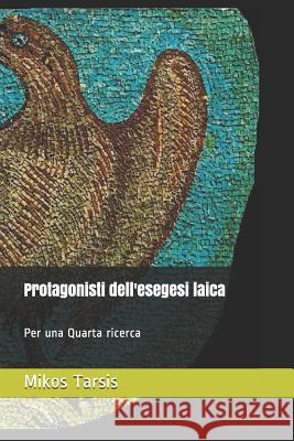 Protagonisti dell'esegesi laica: Per una Quarta ricerca Tarsis, Mikos 9781728866253