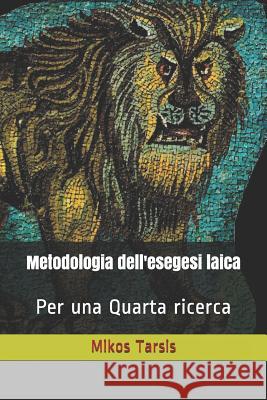 Metodologia dell'esegesi laica: Per una quarta ricerca Galavotti, Enrico 9781728867342 Independently Published