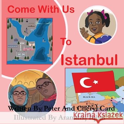 Come with Us to Istanbul Cheryl Card Aranahaj Iqbal Simon P. Card 9781728867380