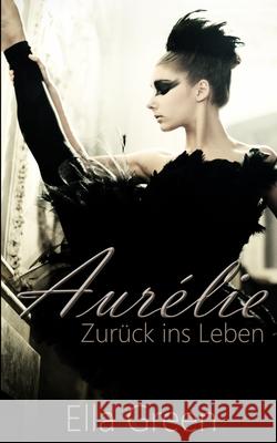 Aurélie - Zurück ins Leben Green, Ella 9781728871509 Independently Published