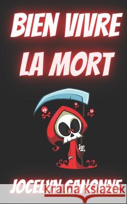 Bien Vivre LA Mort: Guide à l'intention des mortels Canonne, Jocelyn 9781728875422