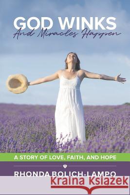 God Winks and Miracles Happen: A Story of Love, Faith, and Hope. Deborah Kevin Rhonda Bolich-Lampo 9781728877563 Independently Published