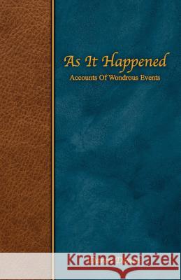 As It Happened: Accounts of Wondrous Events Daren Downs 9781728877662 Independently Published