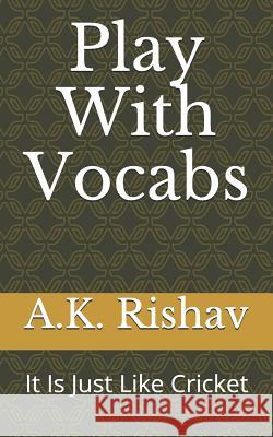 Play with Vocabs: It Is Just Like Cricket R. Agrawal A. K. Rishav 9781728878942 Independently Published