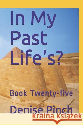 In My Past Life's?: Book Twenty-Five Denise M. Pinch 9781728884936 Independently Published