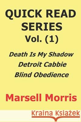 Quick Read Series Vol. (1): Death Is My Shadow - Detroit Cabbie - Blind Obedience Marsell Morris 9781728886947 Independently Published