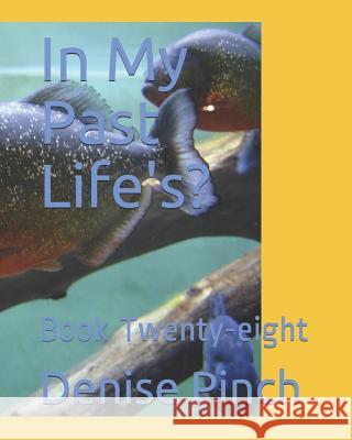 In My Past Life's?: Book Twenty-Eight Denise M. Pinch 9781728887364