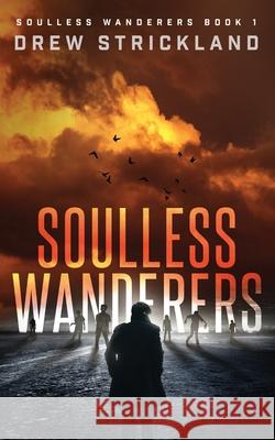 Soulless Wanderers: Soulless Wanderers Book 1 Drew Strickland 9781728887463