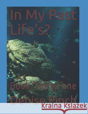 In My Past Life's?: Book Thirty-One Denise M. Pinch 9781728888149 Independently Published