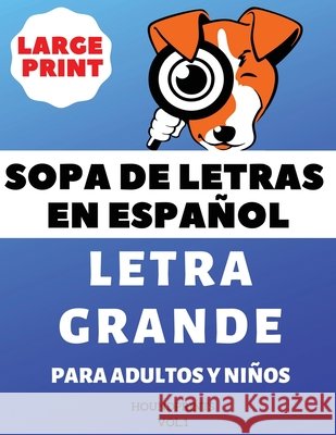 Sopa De Letras En Español Letra Grande Para Adultos y Niños (VOL.1): Large Print Spanish Word Search Puzzle For Adults and Kids Houndprints 9781728888767 Independently Published