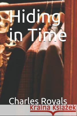 Hiding in Time Charles Royals 9781728890623 Independently Published