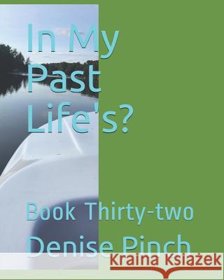 In My Past Life's?: Book Thirty-Two Denise M. Pinch 9781728891637 Independently Published