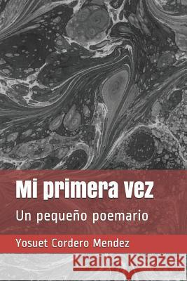 Mi primera vez: Un pequeño poemario Cordero Mendez, Yosuet Edgardo 9781728892269 Independently Published
