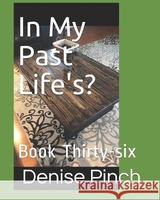 In My Past Life's?: Book Thirty-Six Denise M. Pinch 9781728892399 Independently Published