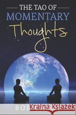 The Tao of Momentary Thoughts Bob Casey 9781728894058