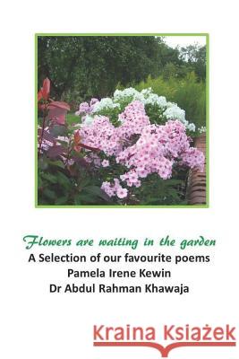 Flowers Are Waiting in the Garden Abdul Rahman Khawaja Pamela Irene Kewin 9781728900834 Independently Published