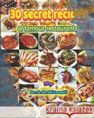 30 Secret recipes of famous restaurants Mitwalli, Ahmed Moustafa 9781728902326