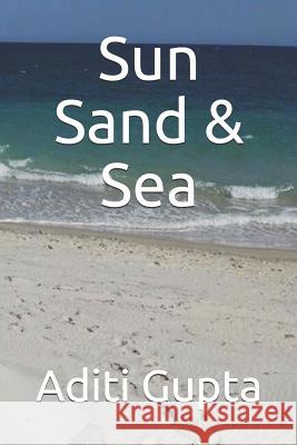 Sun Sand & Sea Aditi Gupta 9781728904191 Independently Published