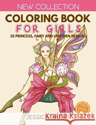Coloring Book for Girls: 35 Gorgeous Princess, Fairy and Unicorn Designs for Girls, Kids and Adults - Part 1 Jessica Parks 9781728909837 Independently Published