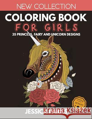 Coloring Book for Girls: 35 Gorgeous Princess, Fairy and Unicorn Designs for Girls, Kids and Adults - Part 2 Jessica Parks 9781728909844 Independently Published