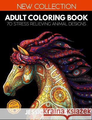 Adult Coloring Book: 70 Stress Relieving Animal Designs for Anger Release, Adult Relaxation and Meditation Jessica Parks 9781728911502 Independently Published