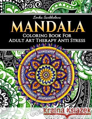 Mandala Coloring Book for Adult - Art Therapy Anti Stress: Mandala Coloring Books Lenka Sarkhelova 9781728912516 Independently Published
