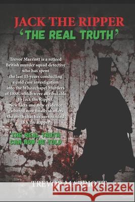 Jack the Ripper-The Real Truth Trevor Marriott 9781728912998