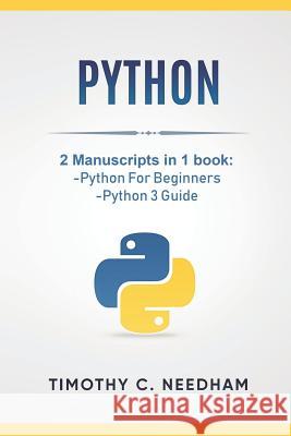 Python: 2 Manuscripts in 1 book: -Python For Beginners -Python 3 Guide Timothy C Needham 9781728913483 Independently Published