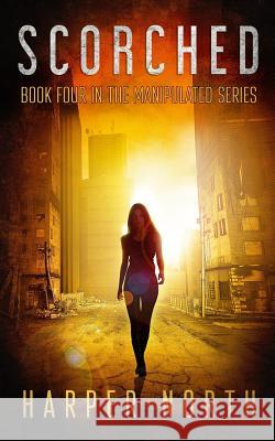 Scorched: Book Four in the Manipulated Series David R. Bernstein Jenetta Penner Harper North 9781728915340