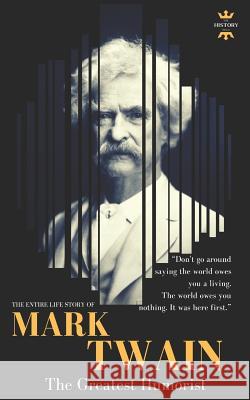 Mark Twain: The greatest humorist America has produced. The Entire Life Story Hour, The History 9781728920238