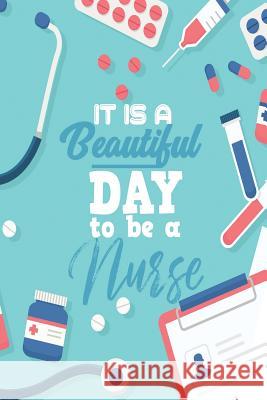 It It a Beautiful Day to Be a Nurse Michelle's Notebook 9781728926704 Independently Published