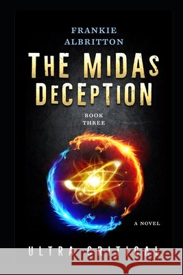 The Midas Deception: Ultra Critical Frankie Albritton 9781728930336