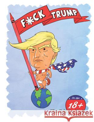 F*ck Trump: The Coloring Book David W. Marquess John T. Guilyard 9781728931029 Independently Published