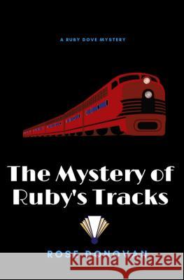 The Mystery of Ruby's Tracks Rose Donovan 9781728933634 Independently Published