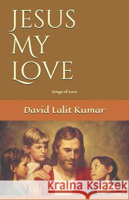 Jesus My Love David Lalit Kumar 9781728935751 Independently Published