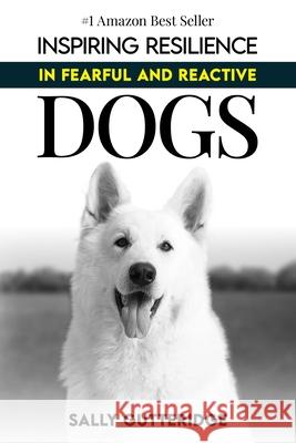 Inspiring Resilience in Fearful and Reactive Dogs Dayle Smith Rebecca Stranney Sally Gutteridge 9781728939780 Independently Published