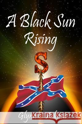 A Black Sun Rising Glynn Adams 9781728947396 Independently Published