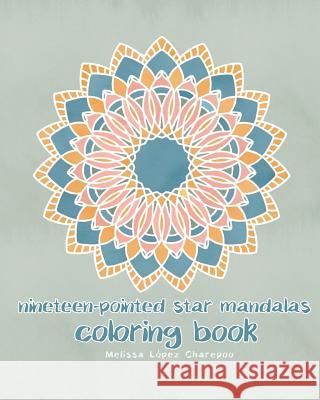 Nineteen-Pointed Star Mandalas, Coloring Book Melissa Lopez Charepoo 9781728955353 Independently Published