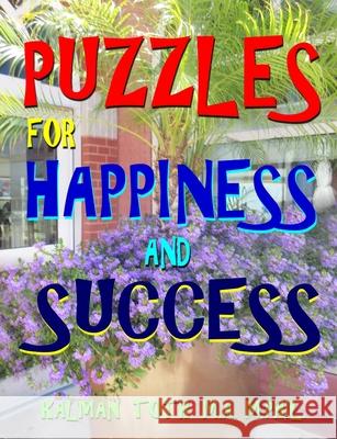 Puzzles for Happiness and Success: Entertaining Puzzles to Sharpen Your Mind & Increase Your IQ Kalman Tot 9781728961828