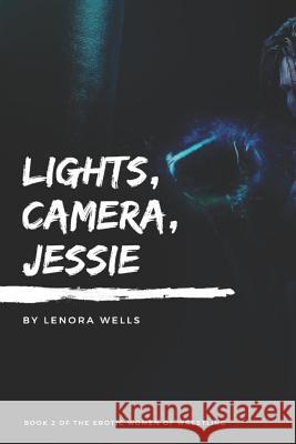 Lights, Camera, Jessie Lenora Wells 9781728962955 Independently Published