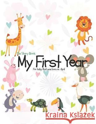 The Story Book My First Year For baby that was born on April O. Barringer, Mary 9781728966779