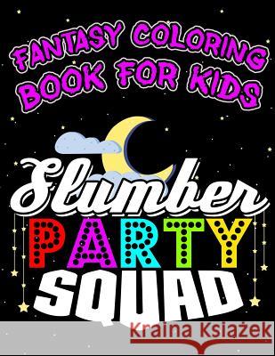 Fantasy Coloring Book for Kids Slumber Party Squad: Halloween Kids Coloring Book with Fantasy Style Line Art Drawings Adam and Marky 9781728966960 Independently Published